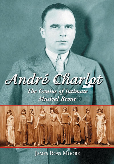Andre Charlot: The Genius of Intimate Musical Revue