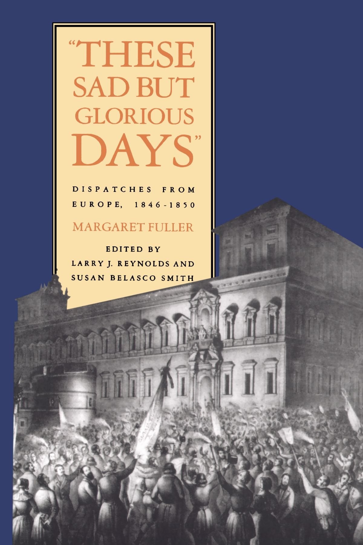 These Sad But Glorious Days: Dispatches From Europe, 1846-1850