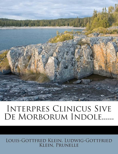 Interpres Clinicus Sive de Morborum Indole...... (Latin Edition)