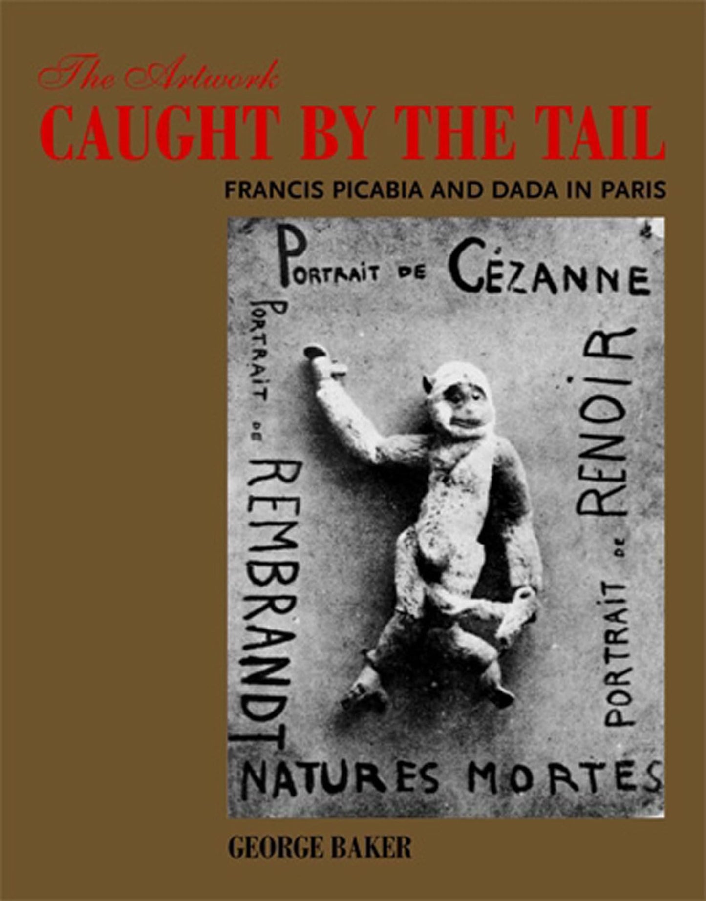 The Artwork Caught by the Tail: Francis Picabia and Dada in Paris (October Books)