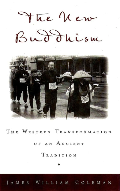 The New Buddhism: The Western Transformation of an Ancient Tradition