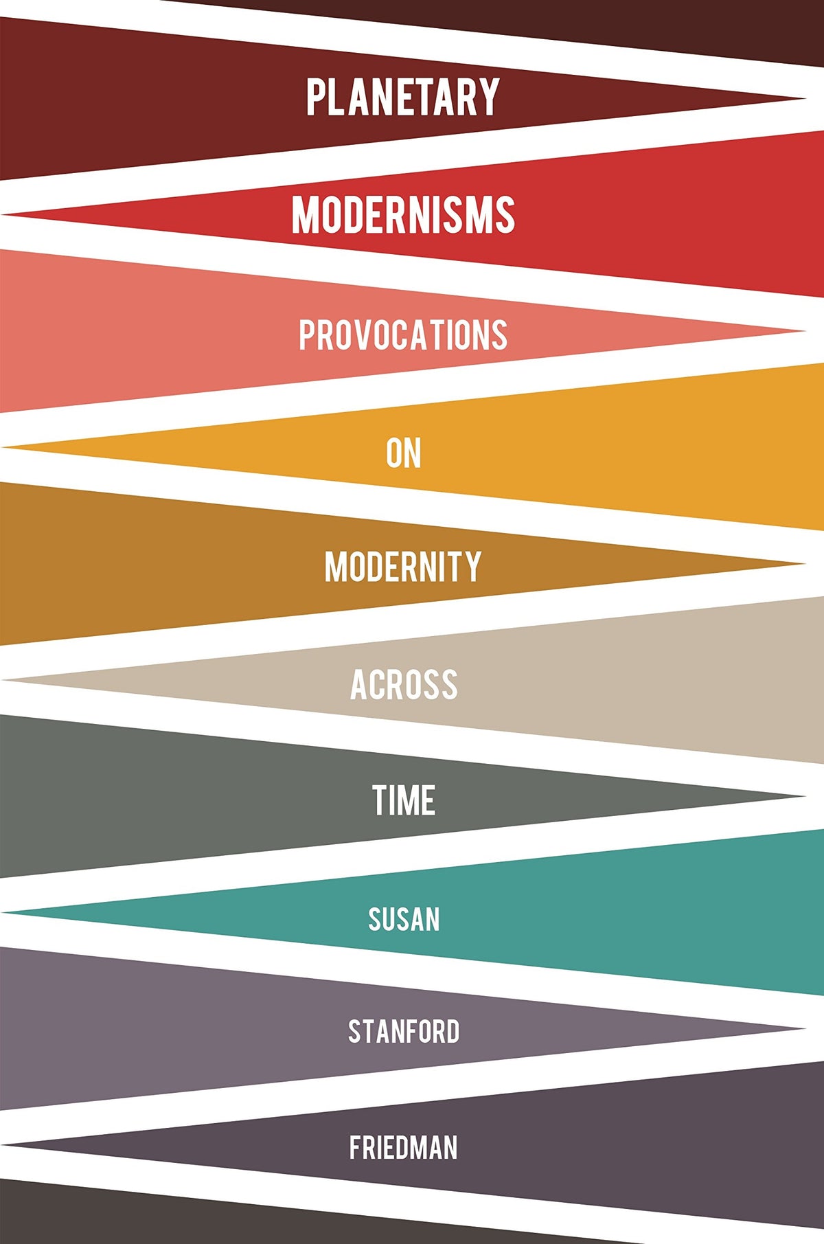 Planetary Modernisms: Provocations on Modernity Across Time (Modernist Latitudes)
