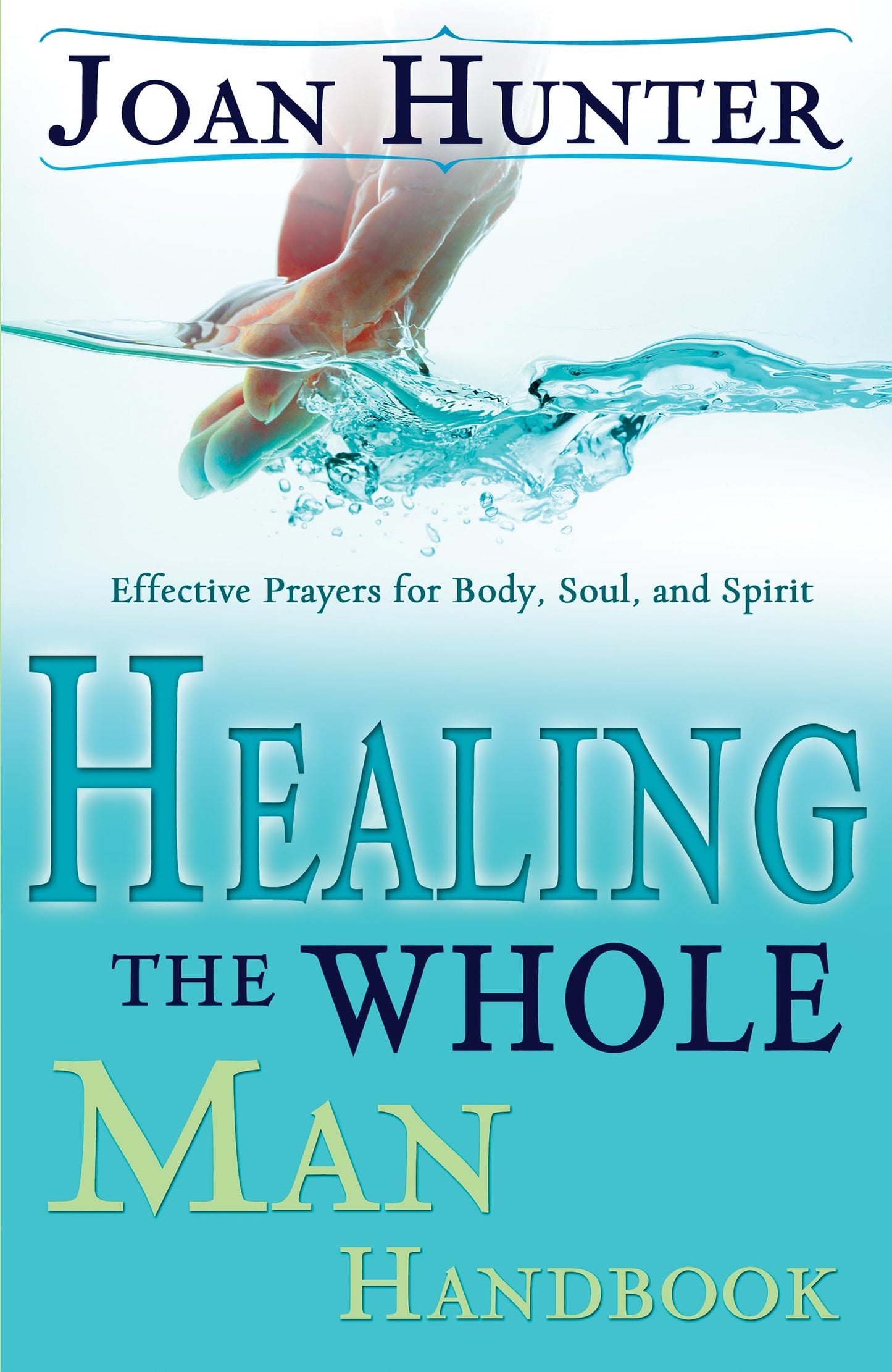 Healing the Whole Man Handbook: Effective Prayers for Body