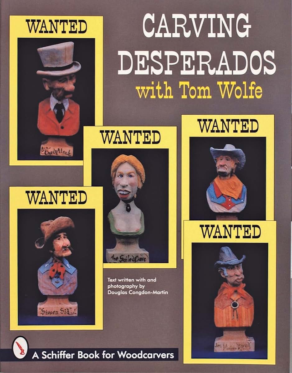 Carving Desperados With Tom Wolfe (Schiffer Book for Woodcarvers)