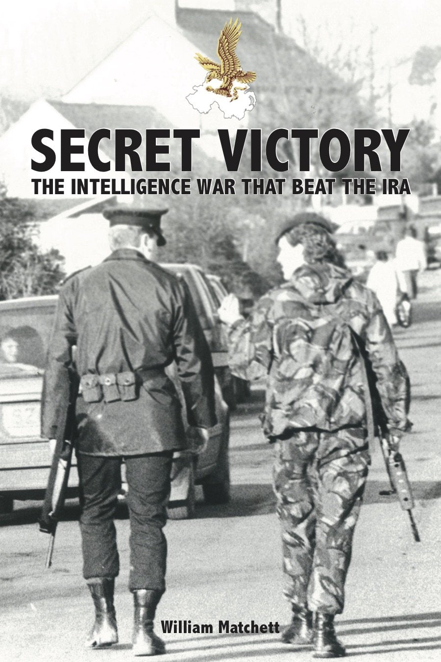 Secret Victory: The Intelligence War that beat the IRA by Ma