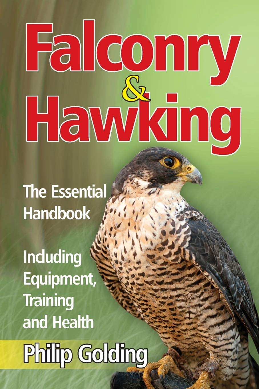 Falconry and Hawking: The Essential Handbook - Including Equipment, Training and Health