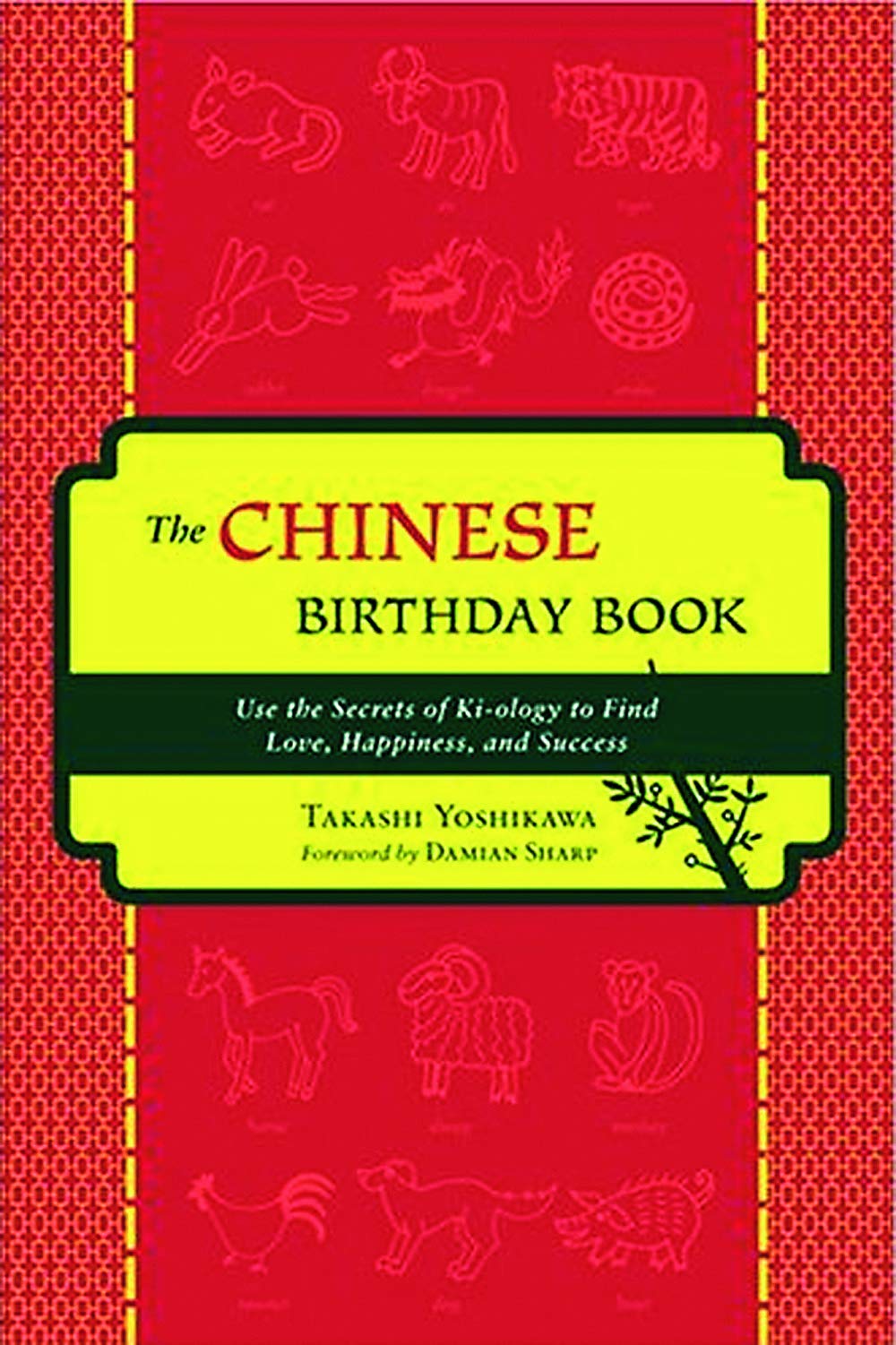 The Chinese Birthday Book: How to Use the Secrets of Ki-ology to Find Love, Happiness and Success