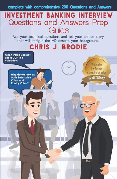 Investment Banking Interview Questions and Answers Prep Guide (200 Q&As): Ace your technical questions and tell your unique story that will intrigue ... your background. (Entrepreneur Pursuits)