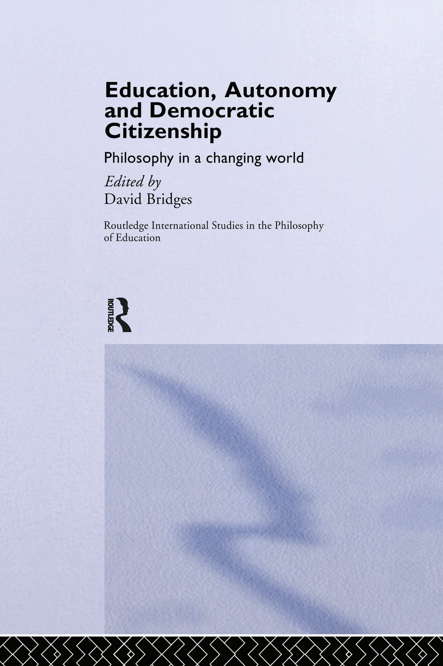 Education, Autonomy and Democratic Citizenship: Philosophy in a Changing World (Routledge International Studies in the Philosophy of Education)