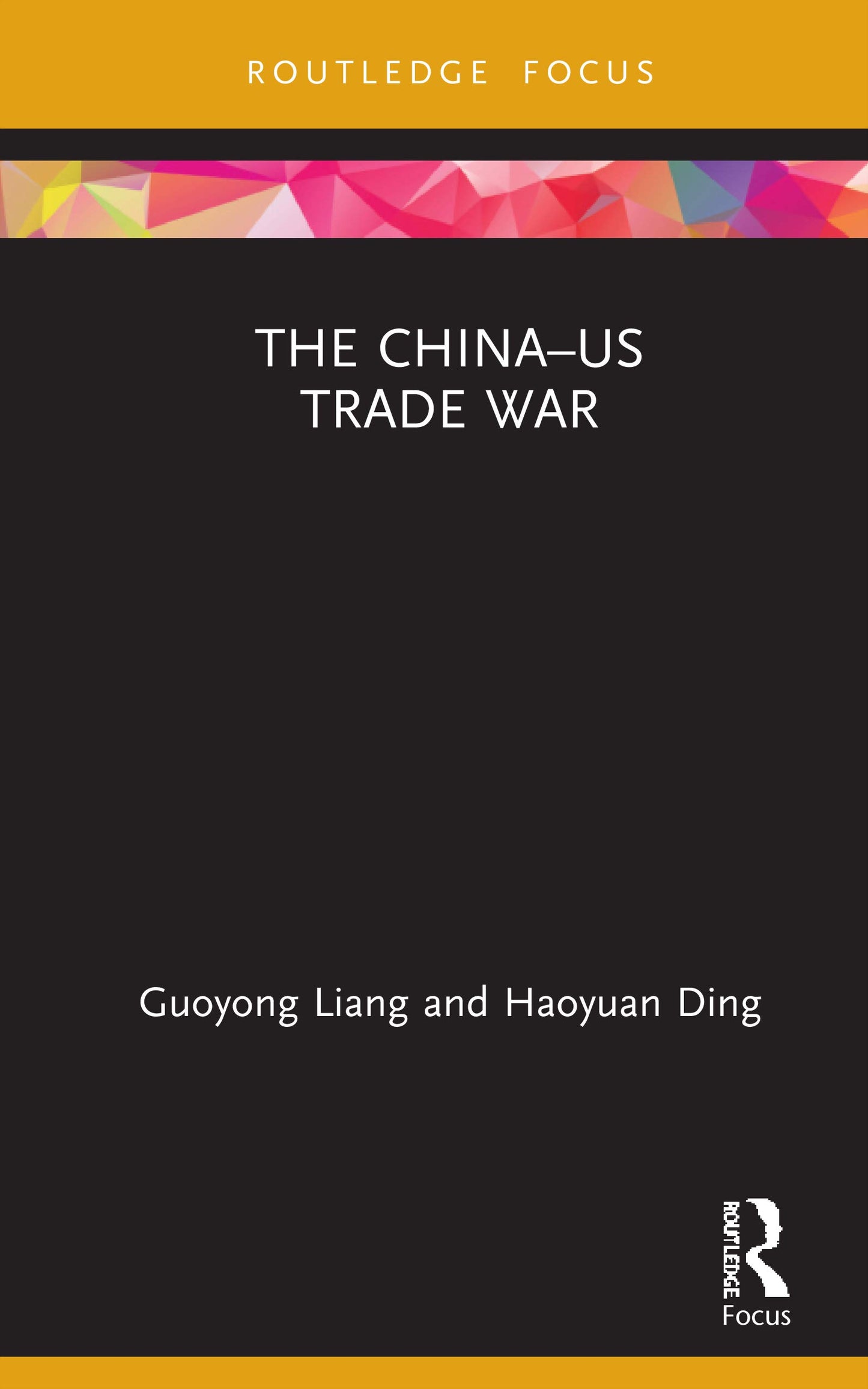 The China-US Trade War (Routledge Focus on Economics and Finance)