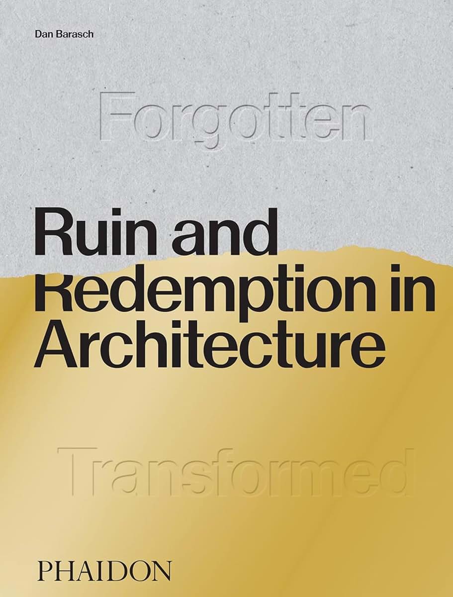 Ruin and Redemption in Architecture by Barasch, Dan