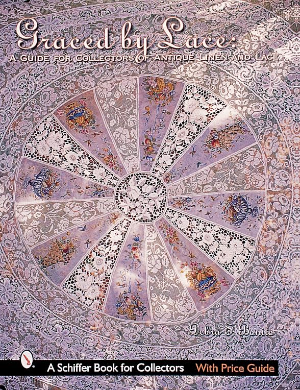 Graced by Lace: A Guide for Collectors of Antique Linen & Lace (Schiffer Book for Collectors with Price Guide)