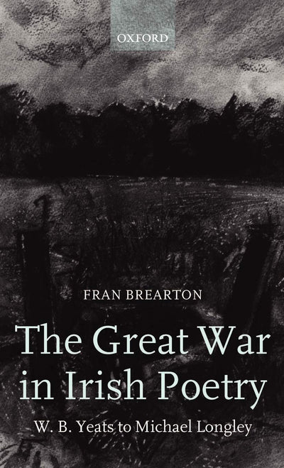 The Great War in Irish Poetry: W. B. Yeats to Michael Longley