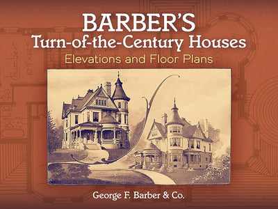 Barber's Turn-of-the-Century Houses: Elevations and Floor Plans (Dover Architecture)