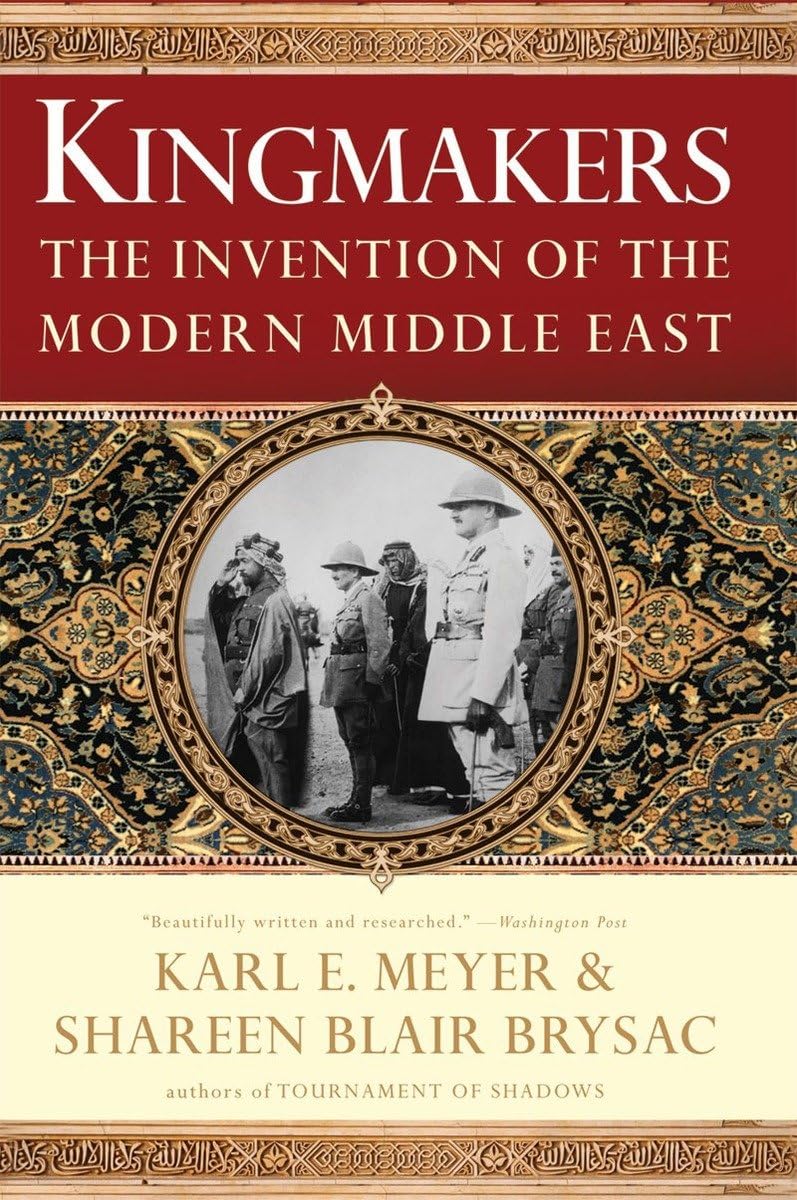 Kingmakers: The Invention of the Modern Middle East by Brysa
