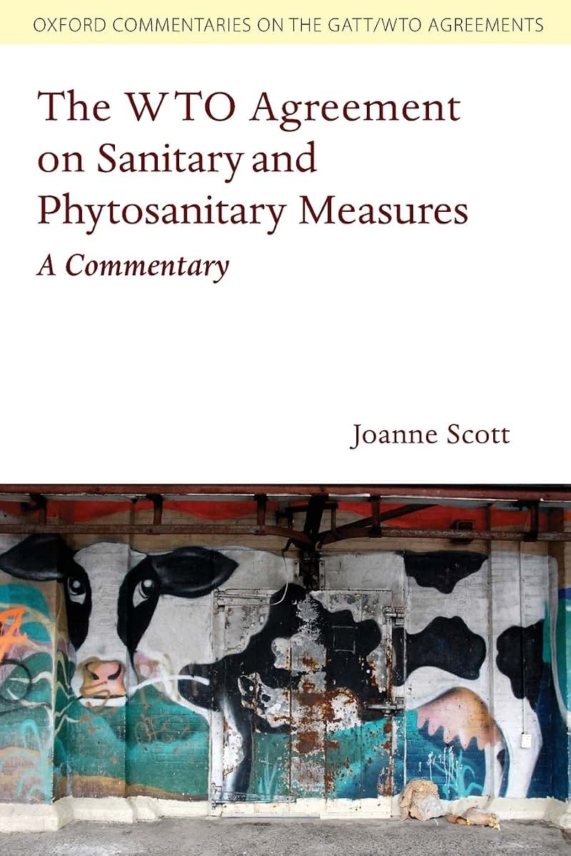 The WTO Agreement on Sanitary and Phytosanitary Measures: A Commentary (Oxford Commentaries on the Gatt/WTO Agreements) (Oxford Commentaries on GATT/WTO Agreements)