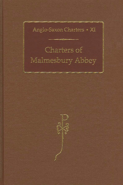 Charters of Malmesbury Abbey (Anglo-Saxon Charters) (VOL XI)