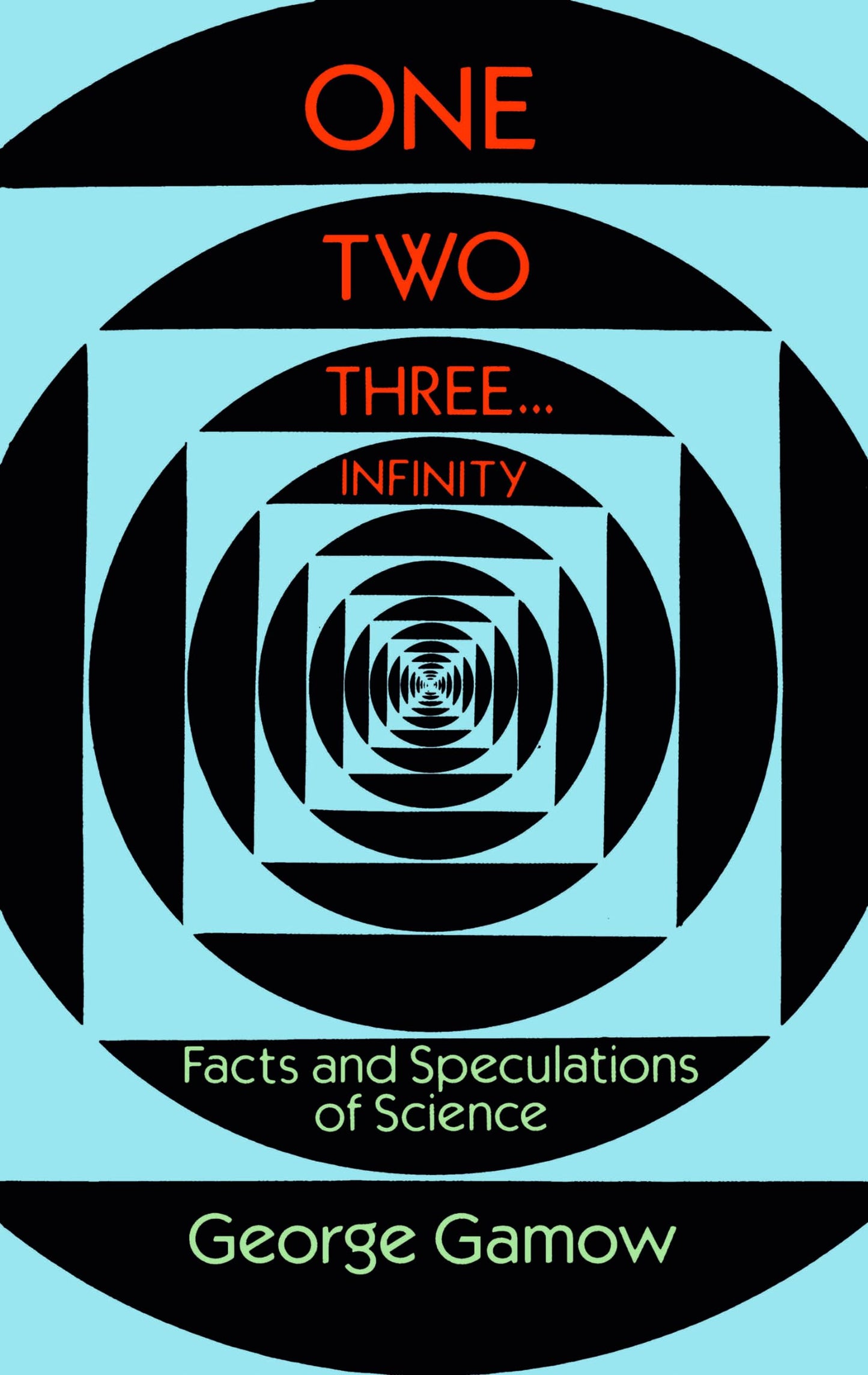 One Two Three . . . Infinity: Facts and Speculations of Science (Dover Books on Mathematics)