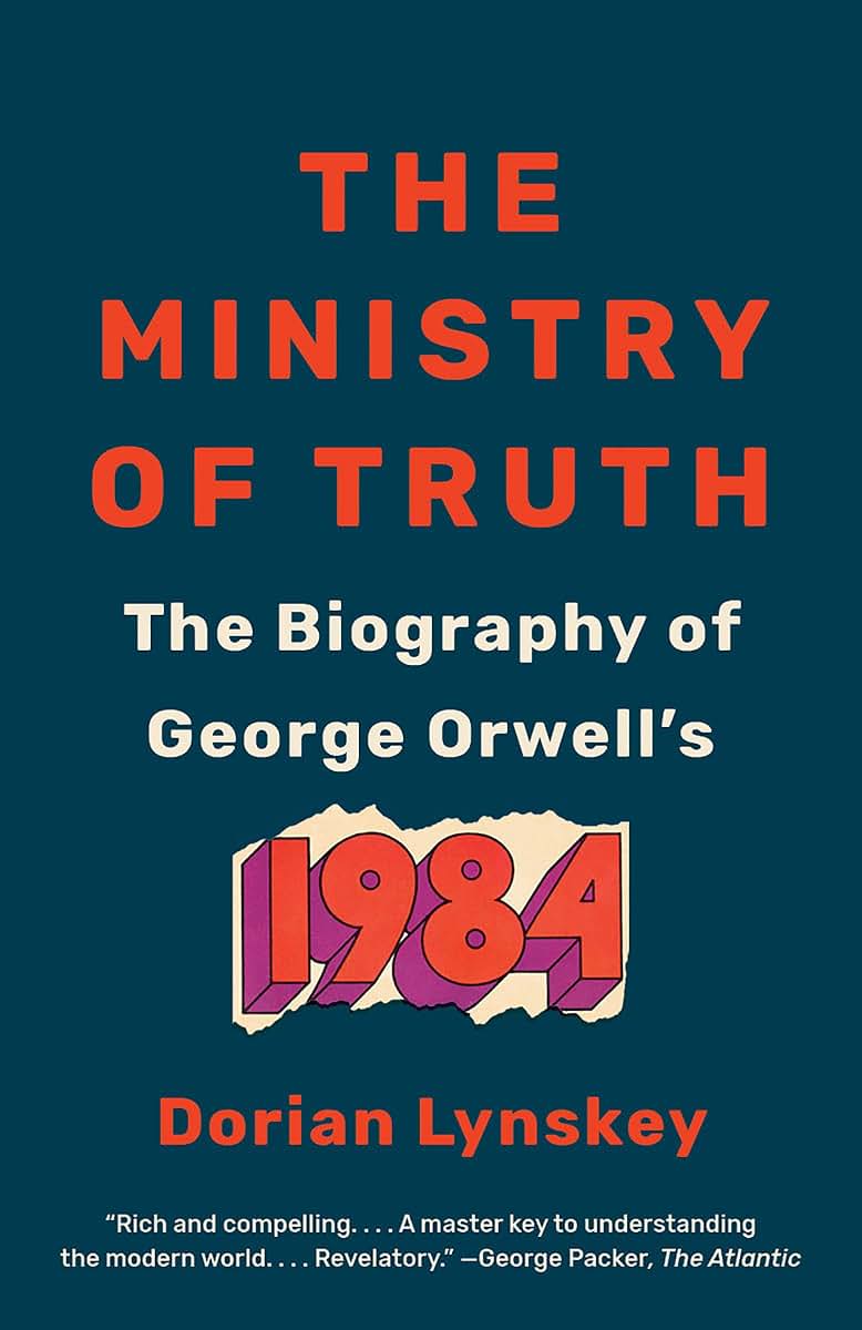 The Ministry of Truth: The Biography of George Orwell's 1984