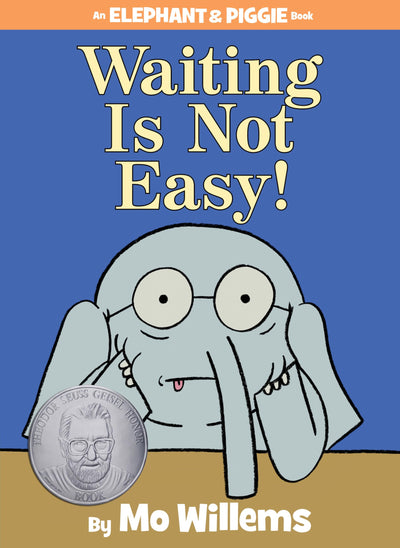 Waiting Is Not Easy! – An Elephant and Piggie Book