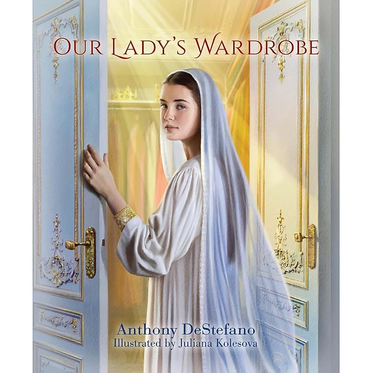 Sophia Institute Press Our Lady's Wardrobe by Anthony DeStef