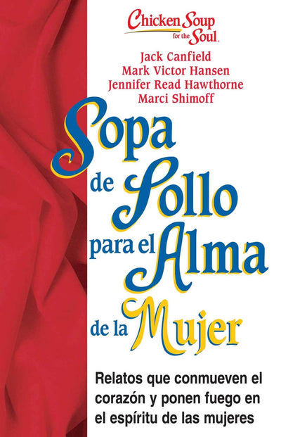 Sopa de Pollo para Alma de la Mujer: Relatos que conmueven el corazón y ponen fuego en el espíritu de las mujeres (Chicken Soup for the Soul) (Spanish Edition)