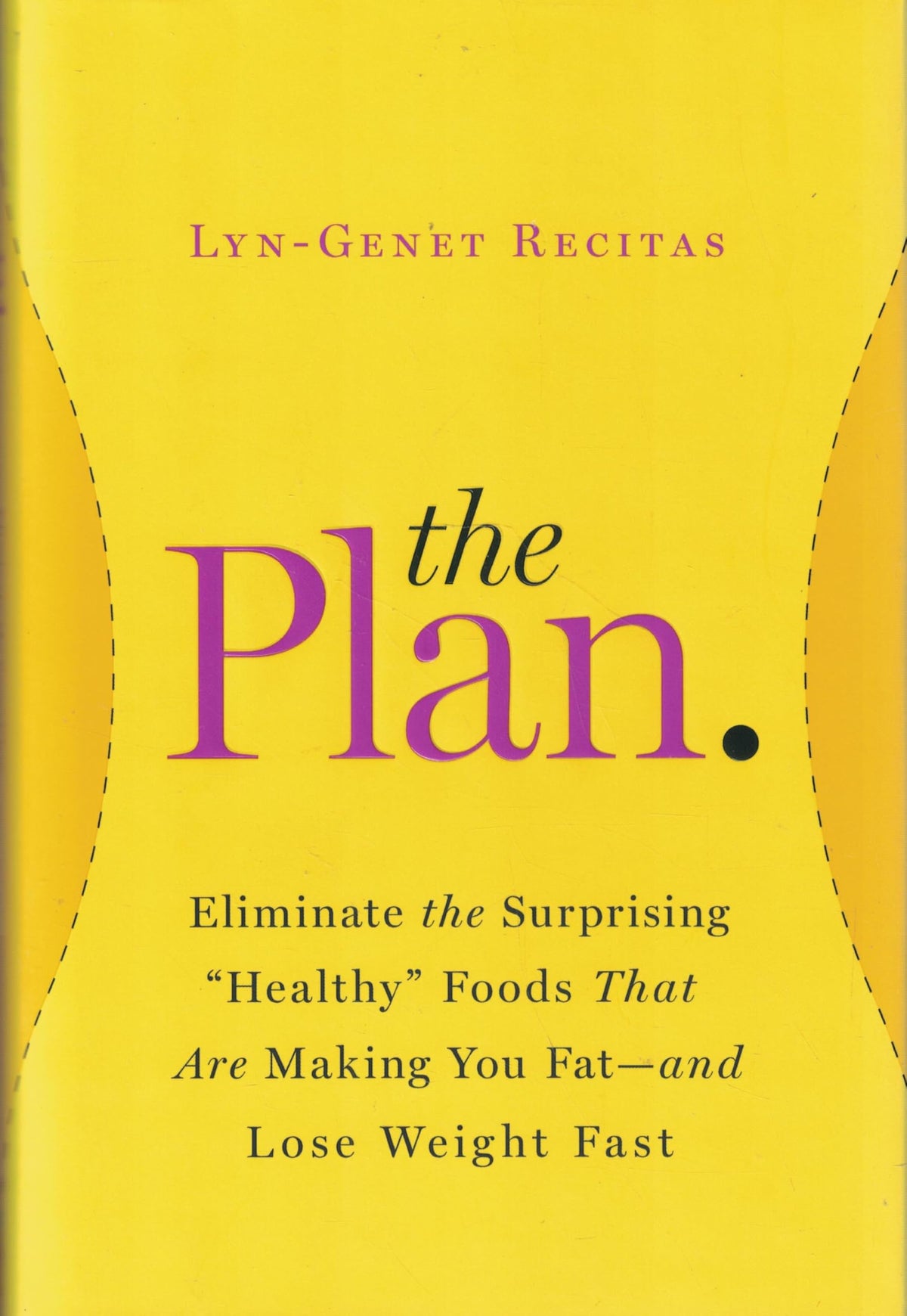 The Plan: Eliminate the Surprising "Healthy" Foods That Are Making You Fat--and Lose Weight Fast