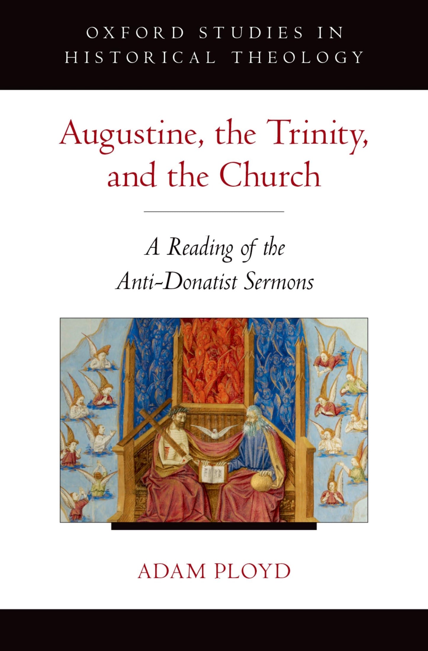 Augustine, the Trinity, and the Church: A Reading of the Anti-Donatist Sermons (Oxford Studies in Historical Theology)