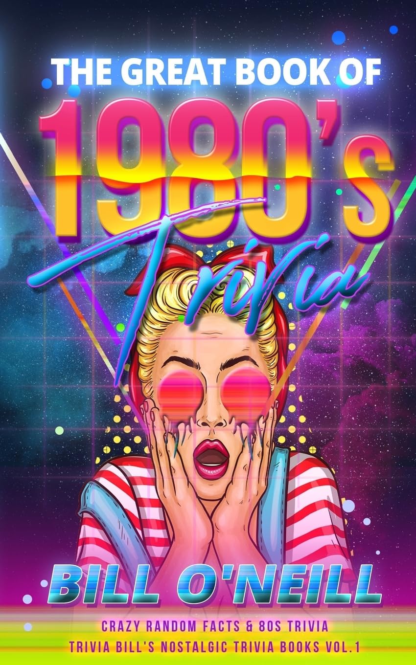 The Great Book of 1980s Trivia: Crazy Random Facts & 80s Trivia (Trivia Bill's Nostalgic Trivia Books)