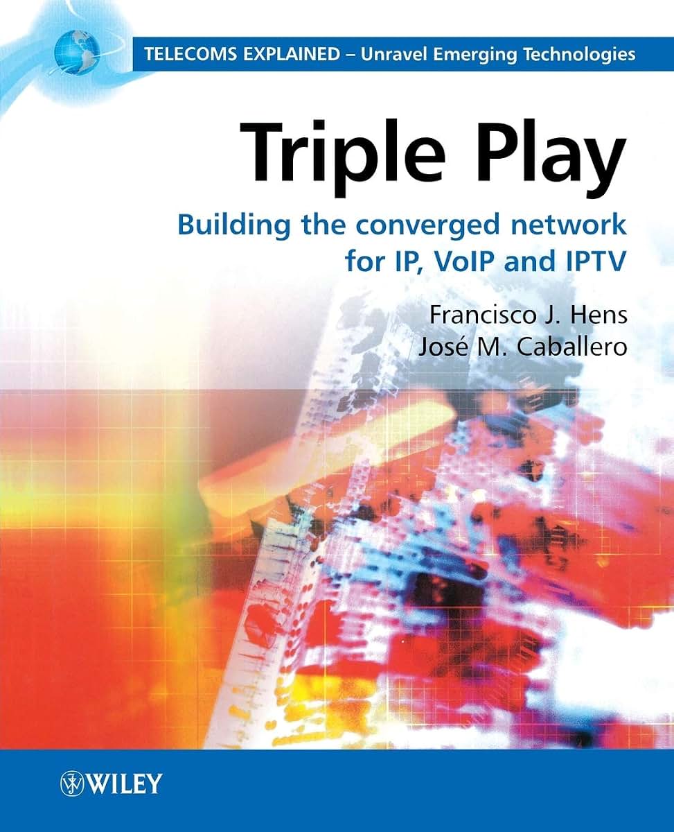 Triple Play: Building the converged network for IP, VoIP and IPTV