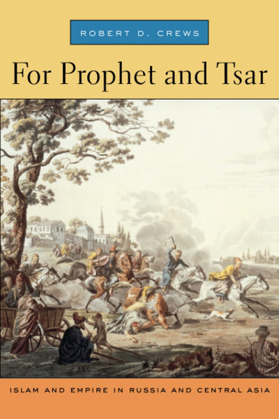 For Prophet and Tsar: Islam and Empire in Russia and Central Asia