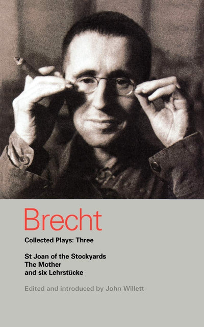 Brecht Collected Plays: 3: Lindbergh's Flight; The Baden-Baden Lesson on Consent; He Said Yes/He Said No; The Decision; The Mother; The Exception & ... St Joan of the Stockyards (World Classics)