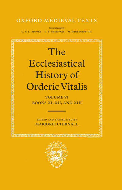 The Ecclesiastical History of Orderic Vital: Vol. 6. Books XI, XII, and XIII (Oxford Medieval Texts)