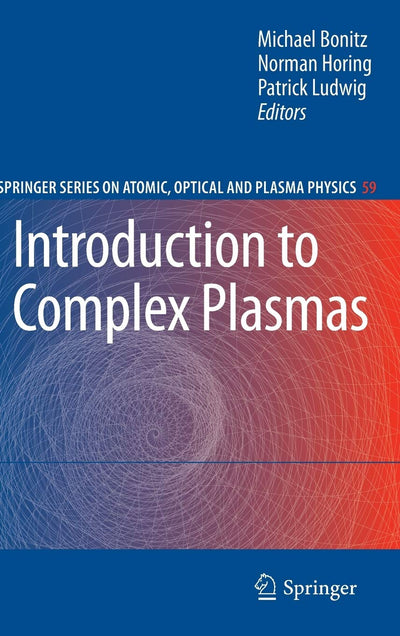 Introduction to Complex Plasmas (Springer Series on Atomic, Optical, and Plasma Physics, 59)