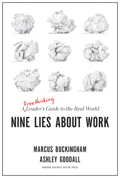 Nine Lies About Work: A Freethinking Leader?s Guide to the Real World