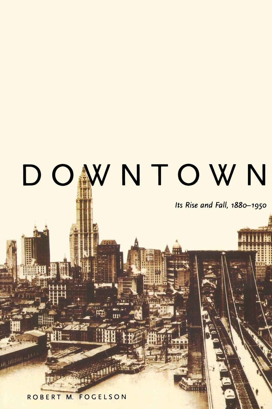 Downtown: Its Rise and Fall, 1880-1950