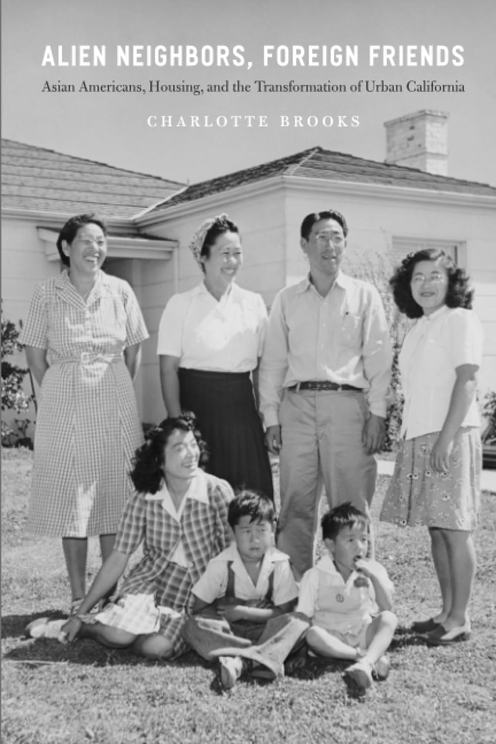 Alien Neighbors, Foreign Friends: Asian Americans, Housing, and the Transformation of Urban California (Historical Studies of Urban America)
