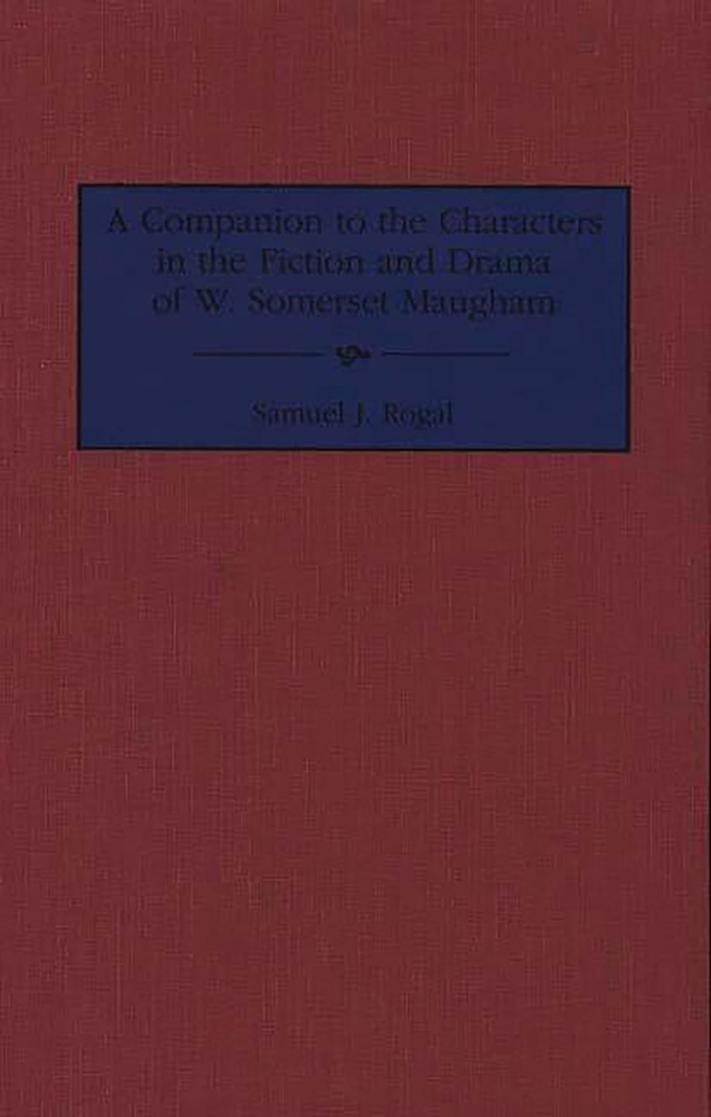 A Companion to the Characters in the Fiction and Drama of W. Somerset Maugham: