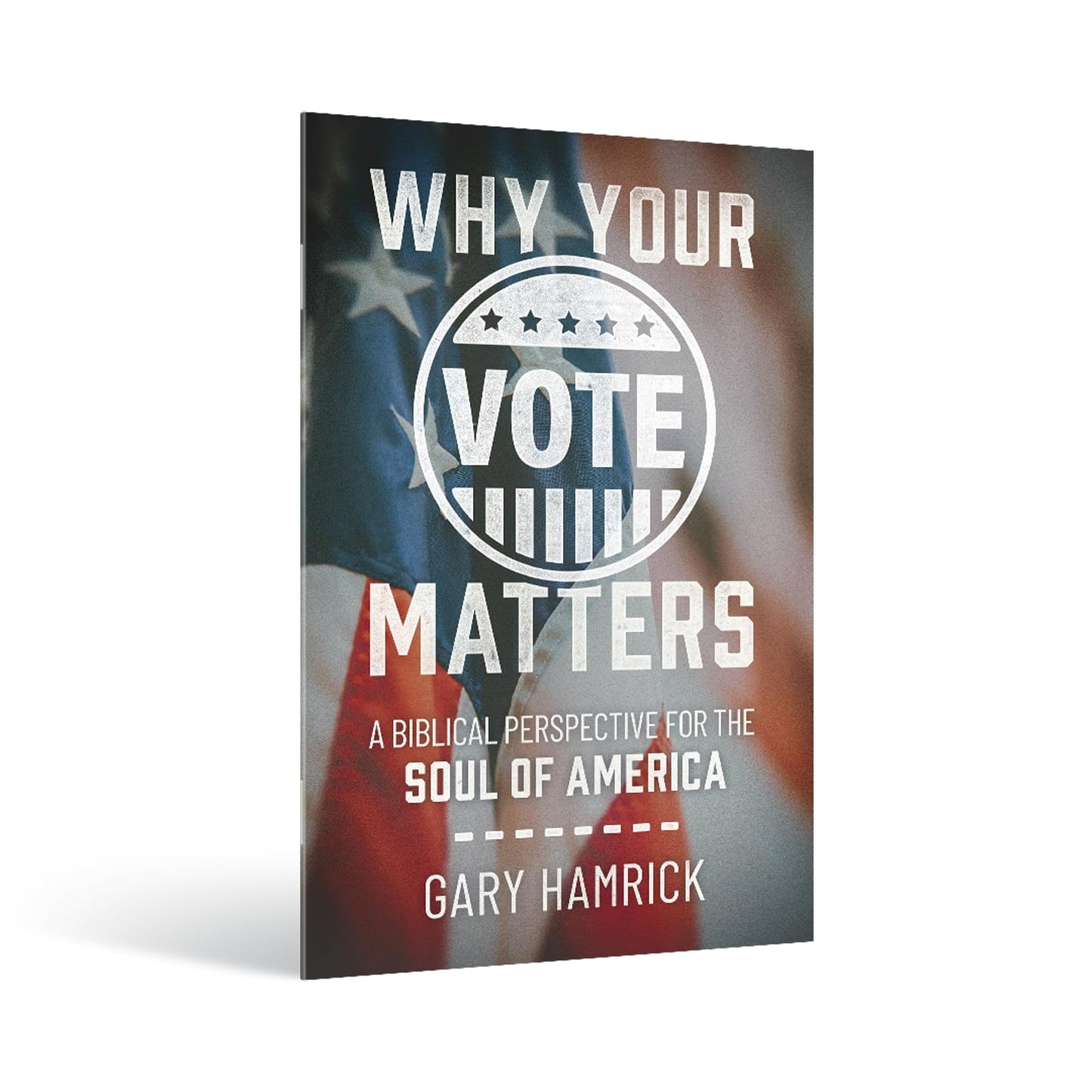 Why Your Vote Matters: A Biblical Perspective for the Soul of America