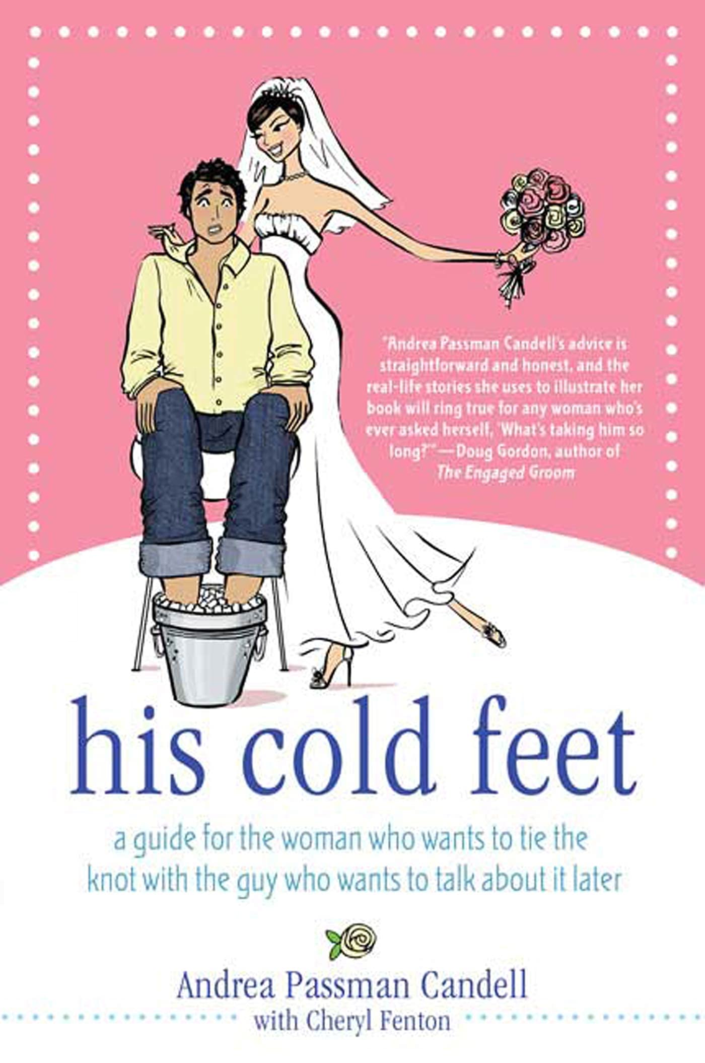 His Cold Feet: A Guide for the Woman Who Wants to Tie the Knot with the Guy Who Wants to Talk About It Later