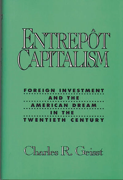 Entrepot Capitalism: Foreign Investment and the American Dream in the Twentieth Century