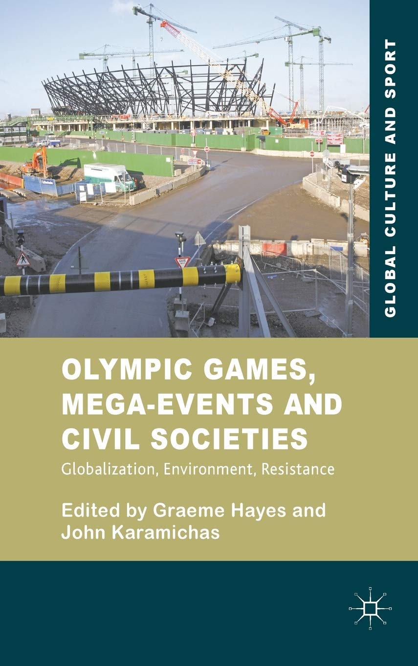 Olympic Games, Mega-Events and Civil Societies: Globalization, Environment, Resistance (Global Culture and Sport Series)