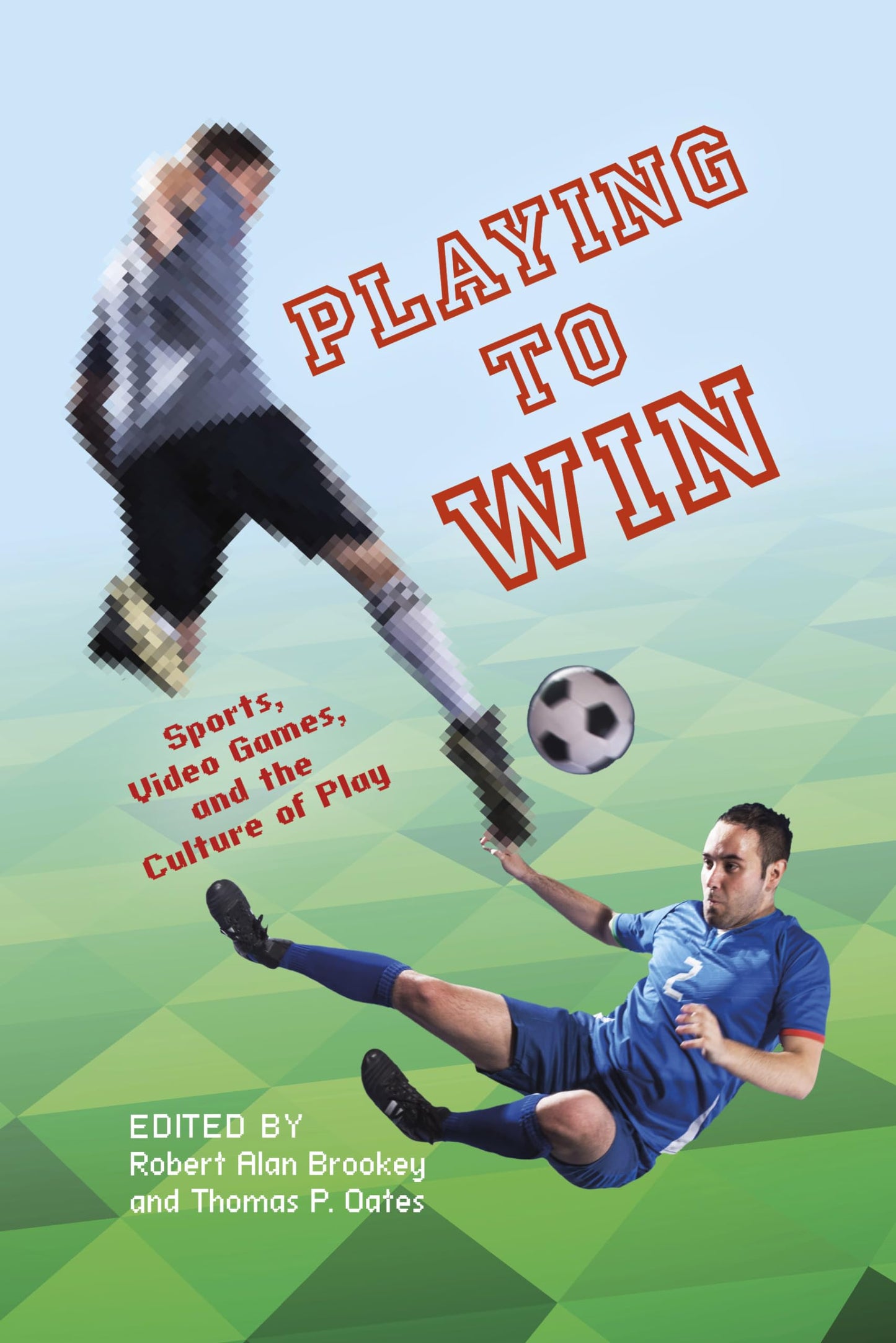 Playing to Win: Sports, Video Games, and the Culture of Play (Digital Game Studies)
