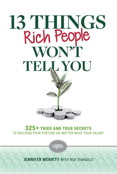 13 Things Rich People Won't Tell You: 325+ Tried-and-True Secrets to Building Your Fortune by Saving and Spending Smarter