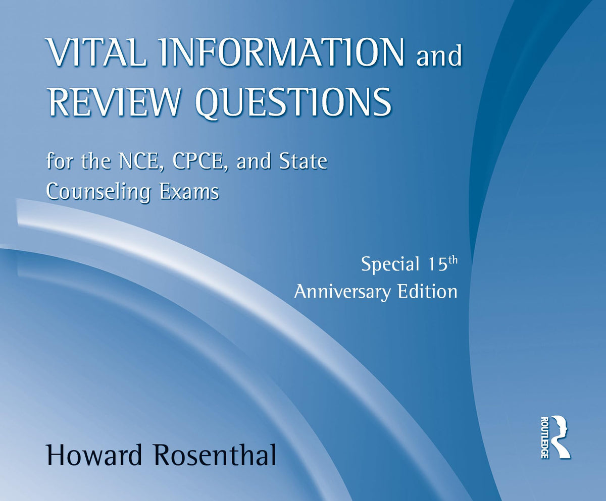 Vital Information and Review Questions for the NCE, CPCE and State Counseling Exams: Special 15th Anniversary Edition