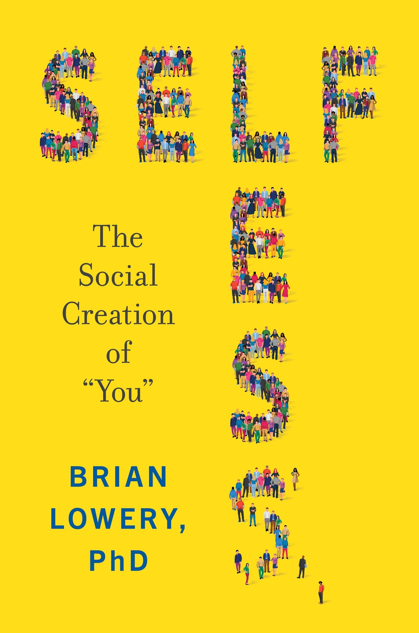 Selfless: The Social Creation of You by Lowery, Brian
