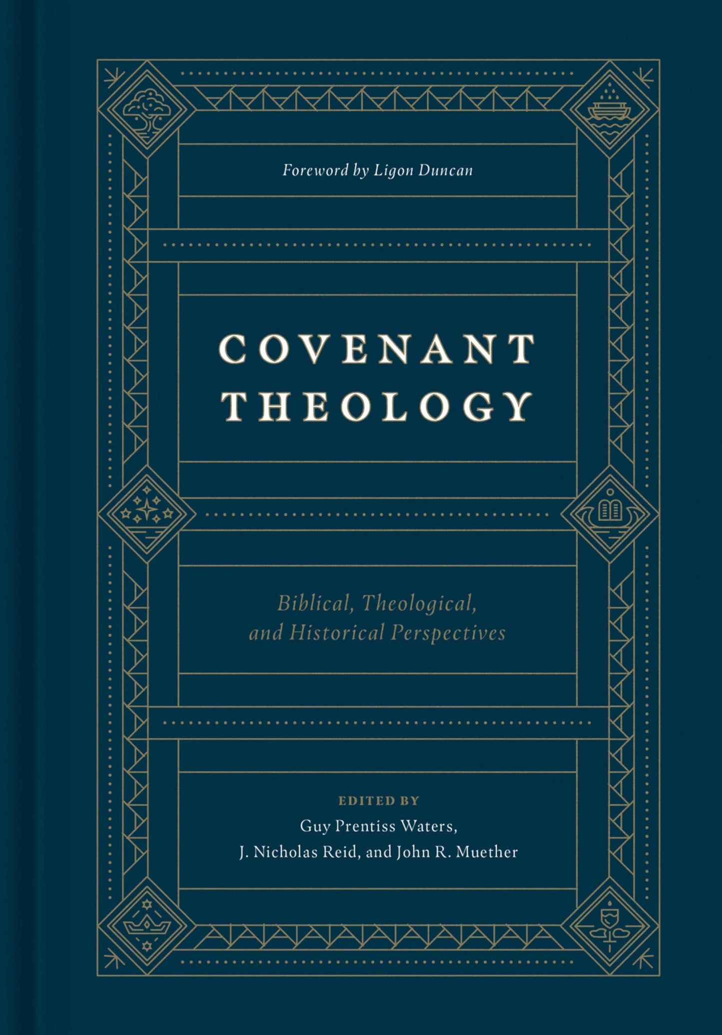 Covenant Theology: Biblical, Theological, and Historical Perspectives