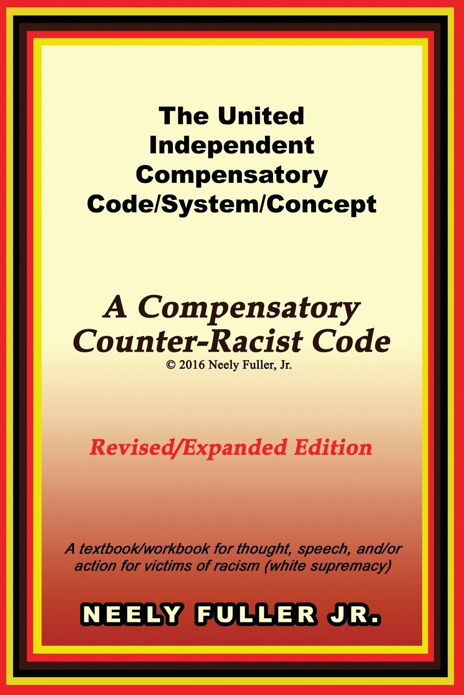 The United-Independent Compensatory Code/System/Concept Textbook: A Compensatory Counter-Racist Code