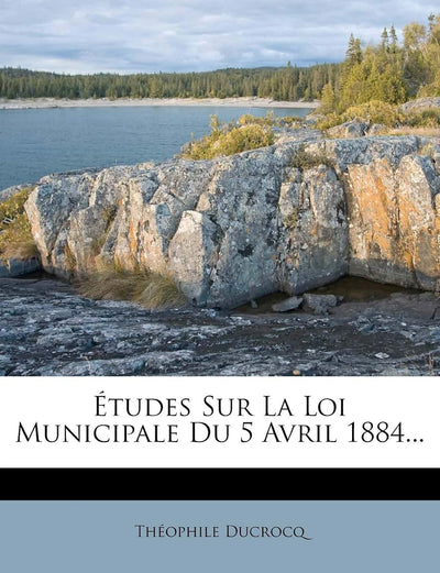 Études Sur La Loi Municipale Du 5 Avril 1884... (French Edition)