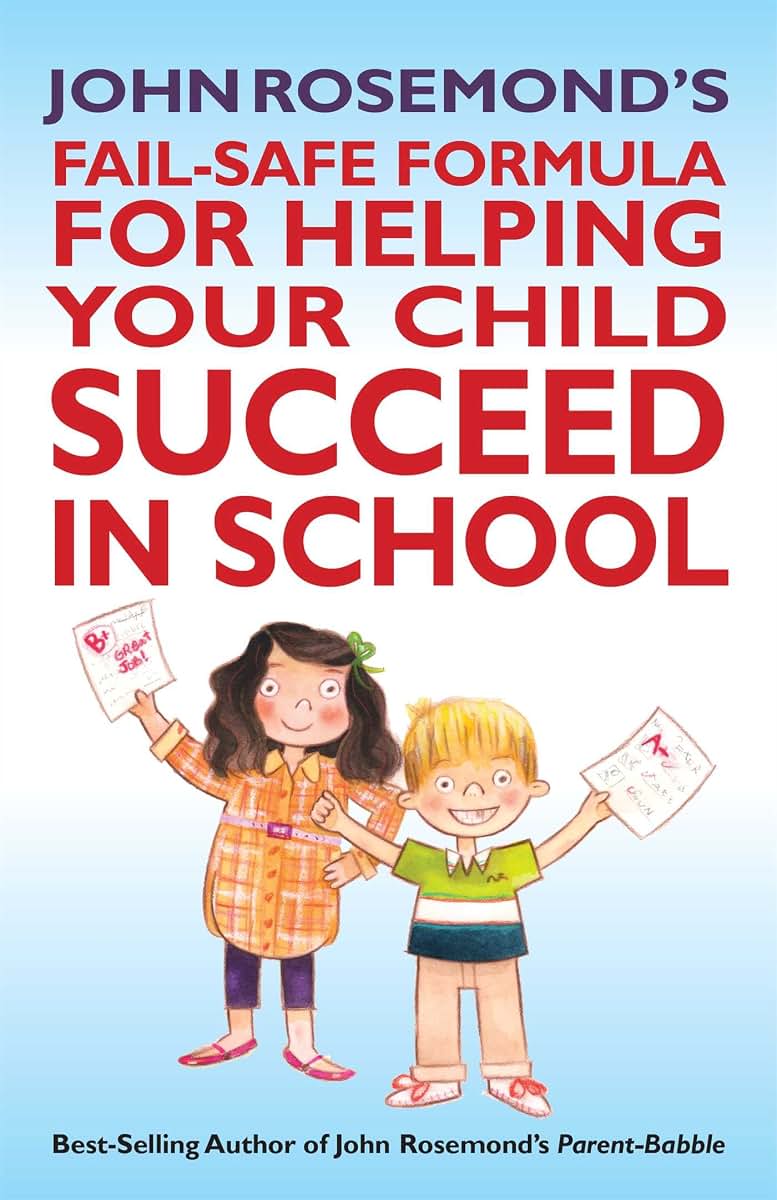 John Rosemond's Fail-Safe Formula for Helping Your Child Succeed in School (Volume 17)